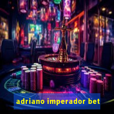 adriano imperador bet